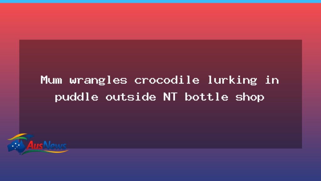 Mother helps wrangle crocodile found in puddle near NT bottle shop - mother helps wrangle