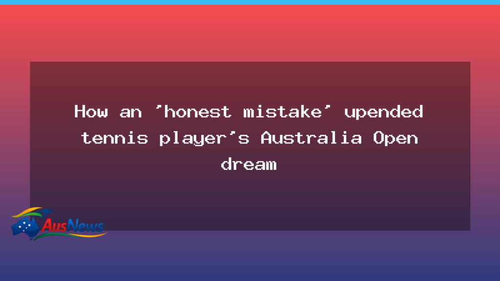 A misstep derails an Australian tennis player’s Australia Open dream - misstep derails australian