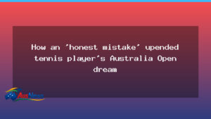 A misstep derails an Australian tennis player’s Australia Open dream - misstep derails australian