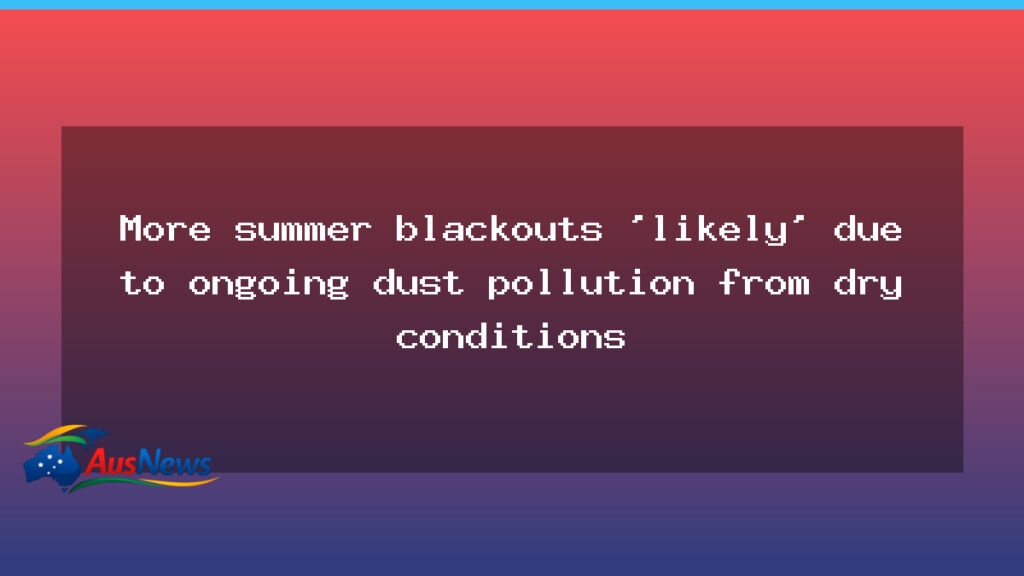 South Australia faces more summer blackouts as dust pollution bites - south australia faces