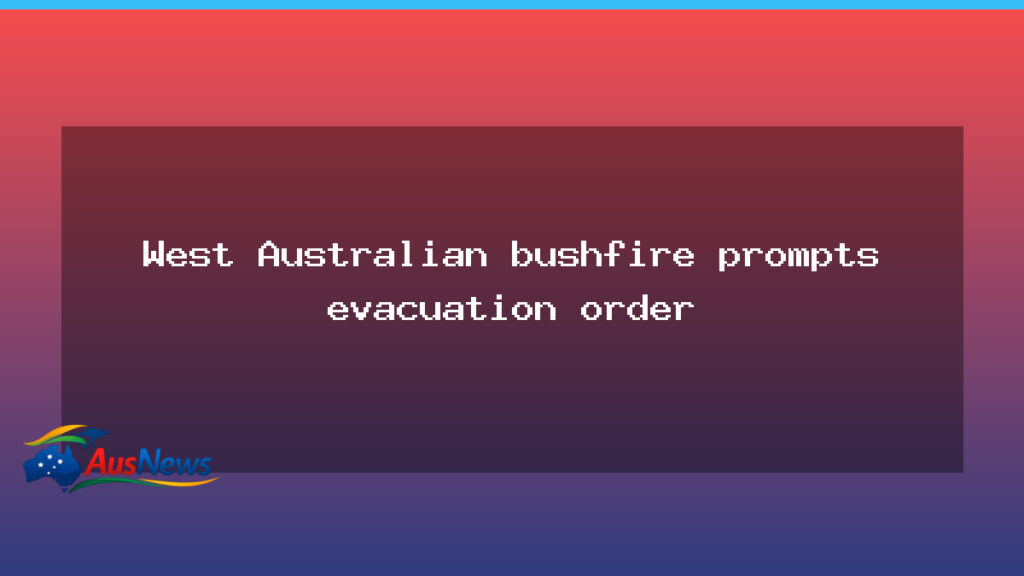 WA bushfire evacuation order prompts Forest Grove response - bushfire evacuation order