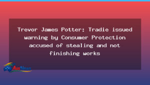 WA tradie Trevor Potter warned by Consumer Protection over deposits and unfinished work - tradie trevor potter