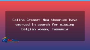 New theories surface in search for missing Belgian backpacker in Tasmania - new theories surface