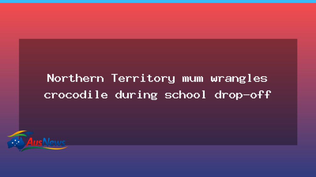 NT mum helps wrangle crocodile during school drop-off - mum helps wrangle