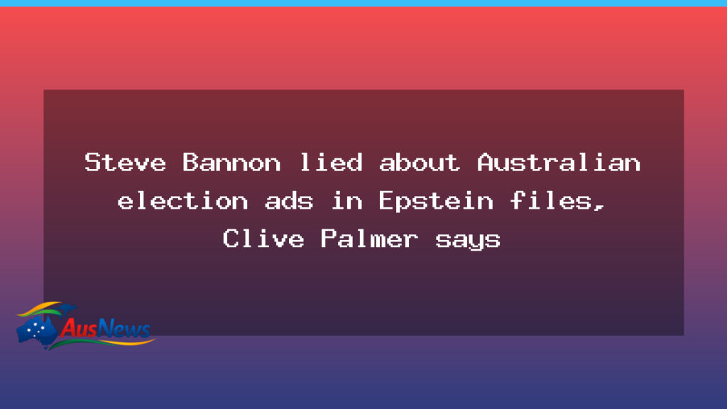 Palmer accuses Bannon over Australian ads in Epstein files - palmer accuses bannon