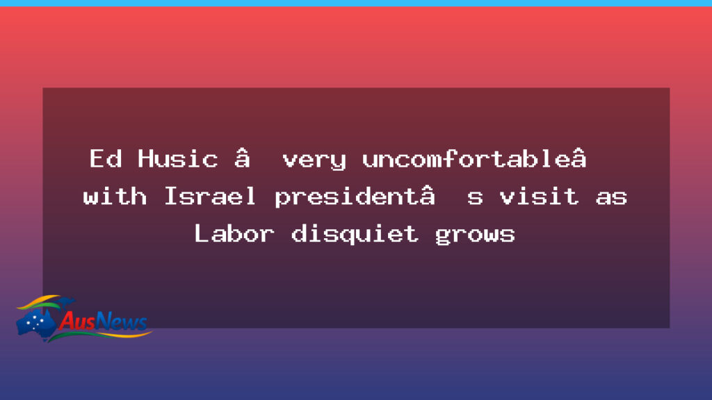 Labor uneasy as Israeli president Herzog’s planned Australia visit draws disquiet - labor uneasy israeli