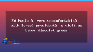 Labor uneasy as Israeli president Herzog’s planned Australia visit draws disquiet - labor uneasy israeli