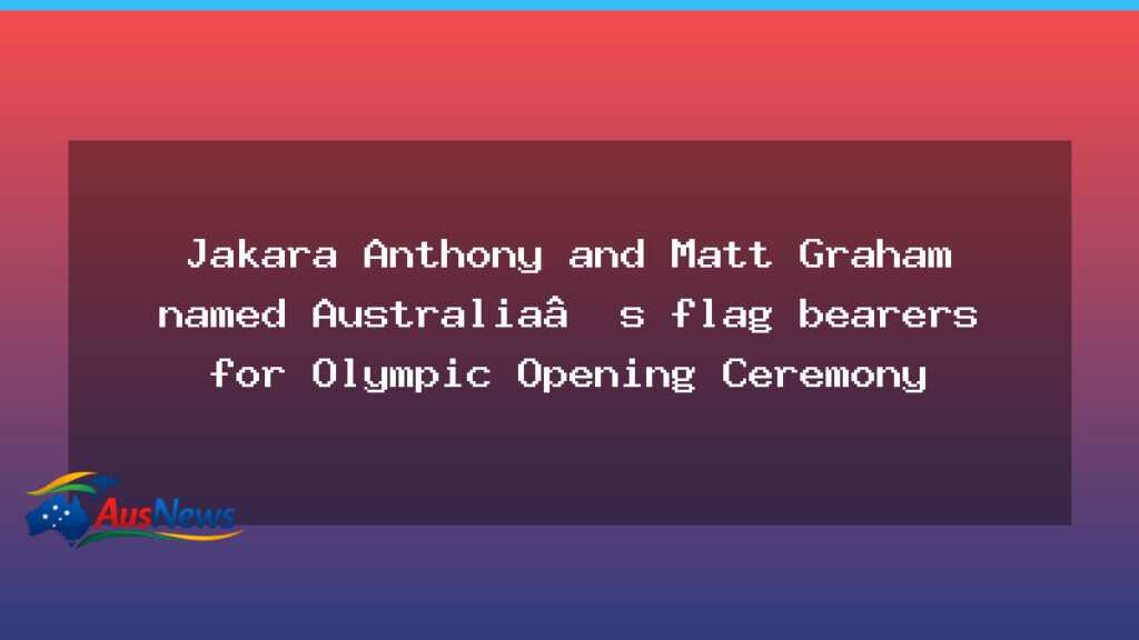 Anthony and Graham named Australia’s Olympic flag bearers for Opening Ceremony - anthony graham