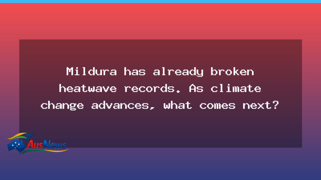 Mildura heatwave signals tougher days ahead for regional Australia - mildura heatwave signals