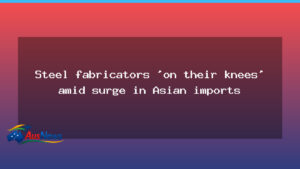 Australian steel fabricators under pressure as Asian imports surge - australian steel fabricators