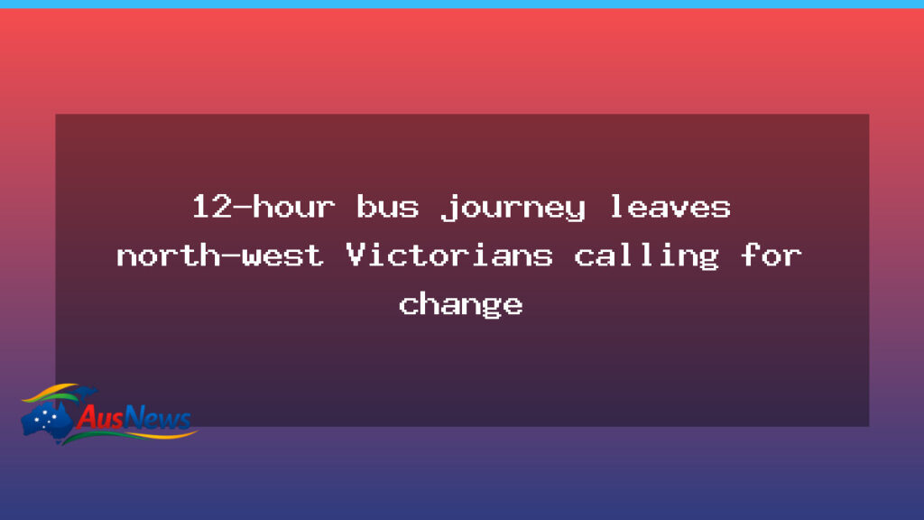 North-west Victorians call for overhaul after 12-hour bus trip - north-west victorians call