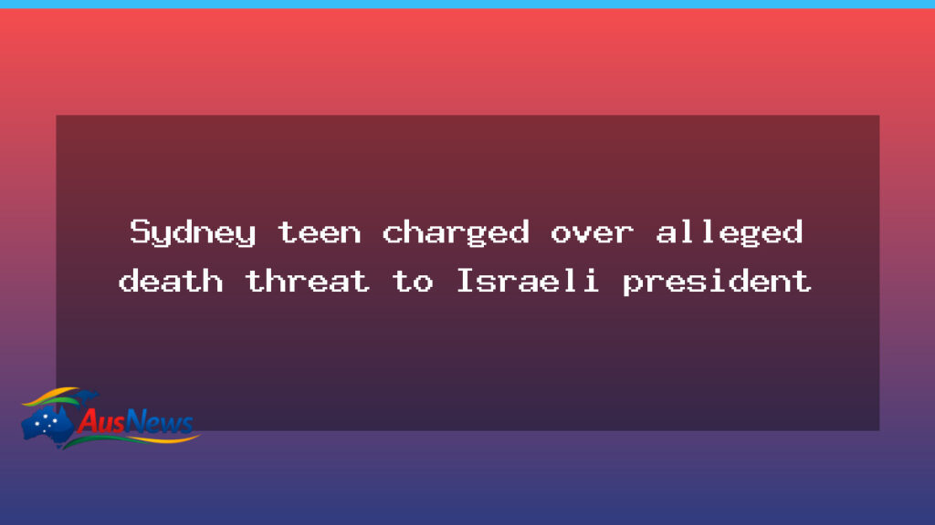 Sydney teen charged with death threat to Israeli president - sydney teen charged