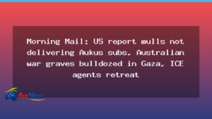 Aukus submarines deal under US review as regional tensions and unexpected collateral unfold - aukus submarines deal