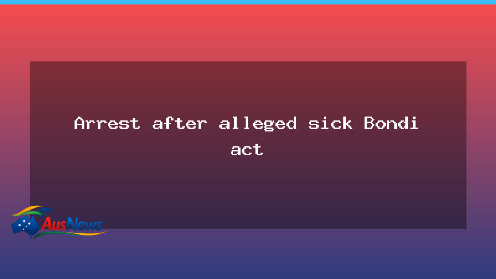 Arrest over alleged Bondi footbridge act in Sydney - arrest over alleged