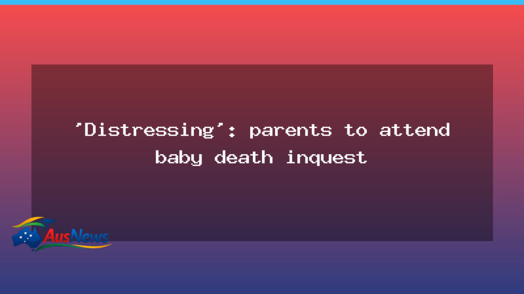Parents to Attend Baby Death Inquest in Western Australia - parents attend baby