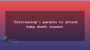 Parents to Attend Baby Death Inquest in Western Australia - parents attend baby