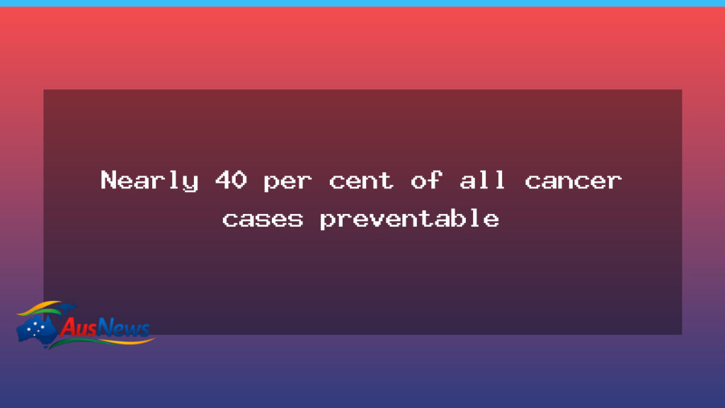 Global study finds nearly 40% of cancers preventable - global study finds