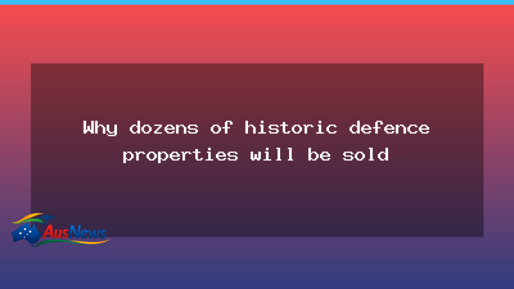 Sale of dozens of historic defence properties under federal asset plan - sale dozens historic