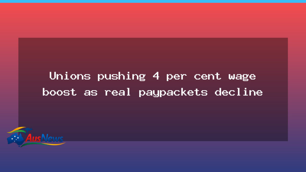 Unions push for above-inflation wage rise as real wages slip - unions push