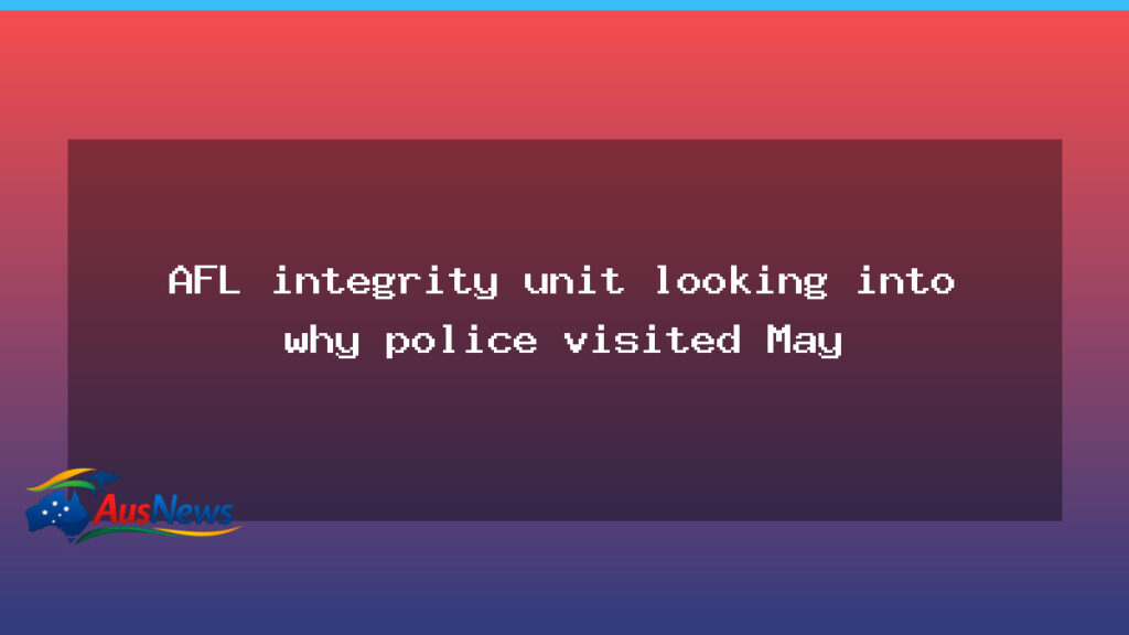 AFL integrity unit probes police visit to Steven May - afl integrity unit
