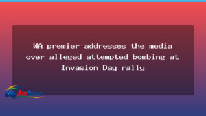 WA Premier addresses media over alleged Invasion Day bombing attempt - premier addresses media