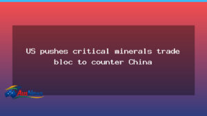 US pushes a critical minerals trade bloc to counter China - pushes critical minerals