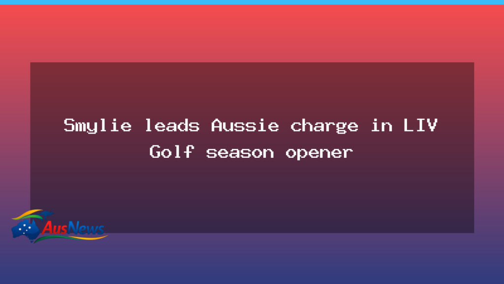 Smylie leads Aussie charge in LIV Golf season opener - smylie leads aussie