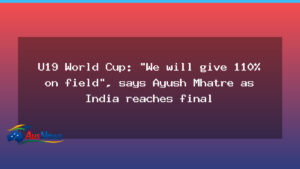 India U19 reach final as Ayush Mhatre pledges full effort for showpiece against England - india u19 reach