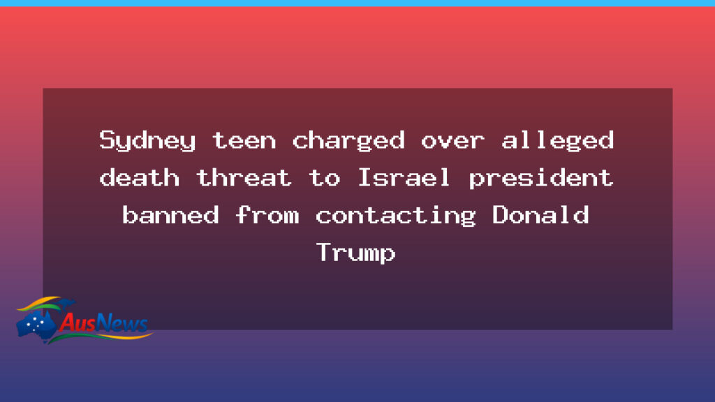 Sydney teen faces charges after alleged death threat to Israel’s president, ban on contacting Donald Trump - sydney teen faces