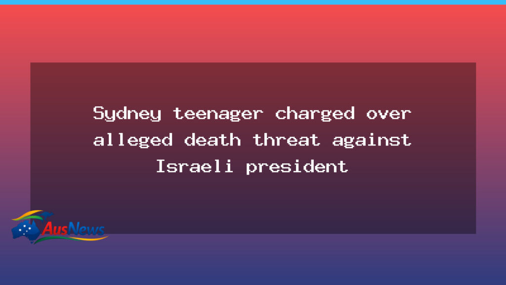 Sydney teen charged over death threat to Israeli president - sydney teen charged