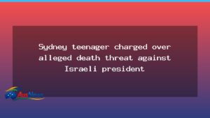 Sydney teen charged over death threat to Israeli president - sydney teen charged