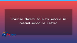 Second threatening letter depicting a mosque on fire shocks WA communities - second threatening letter