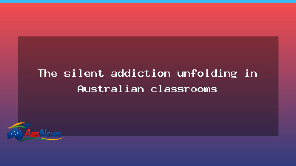 Quiet crisis: addiction creeping into Australian classrooms - quiet crisis addiction