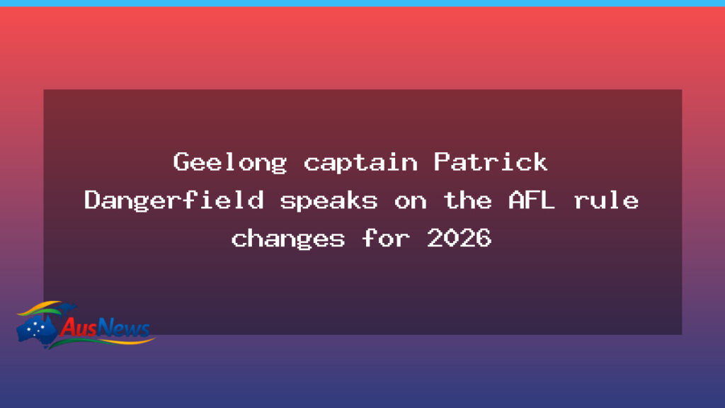 Dangerfield weighs in on AFL rule changes for 2026 and expected 50m penalties - dangerfield weighs afl