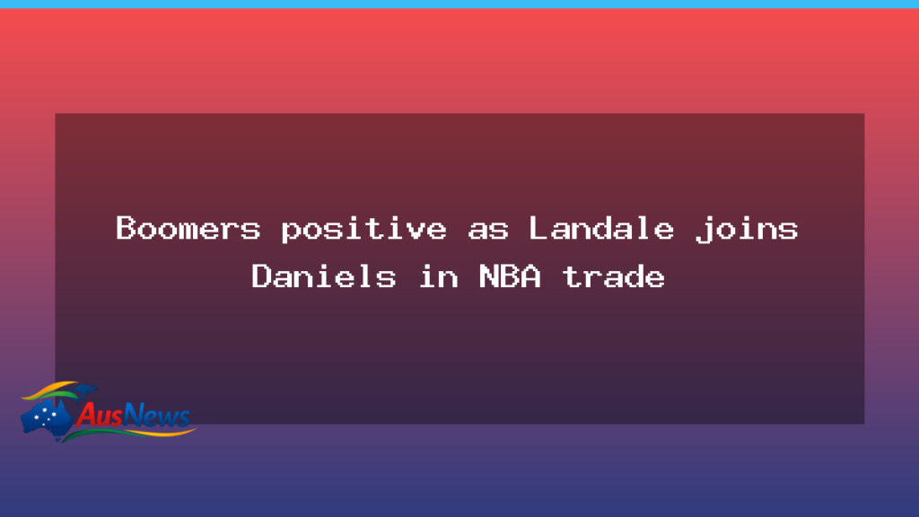 Boomers buoyed as Landale and Daniels join Hawks in NBA trade - boomers buoyed landale
