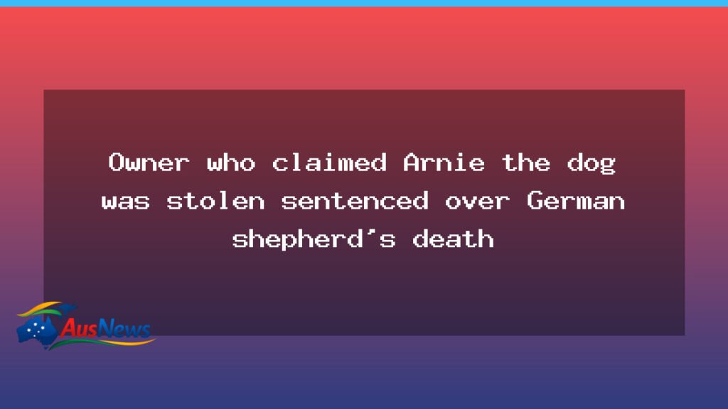 Owner who claimed Arnie was stolen sentenced after German shepherd’s death - owner who claimed