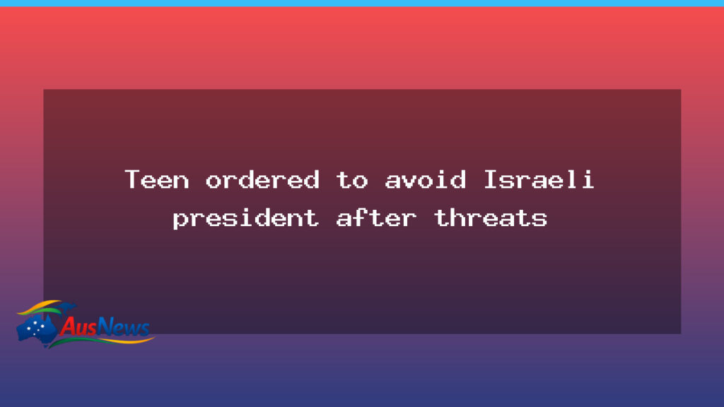 Teen ordered to avoid Israeli President ahead of Australia visit amid threats - teen ordered avoid