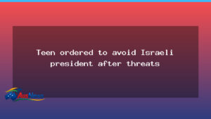 Teen ordered to avoid Israeli President ahead of Australia visit amid threats - teen ordered avoid