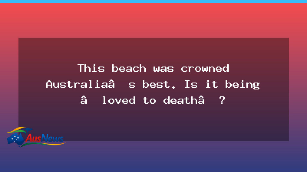 Australia’s best beach under strain as crowds swell - australia best beach