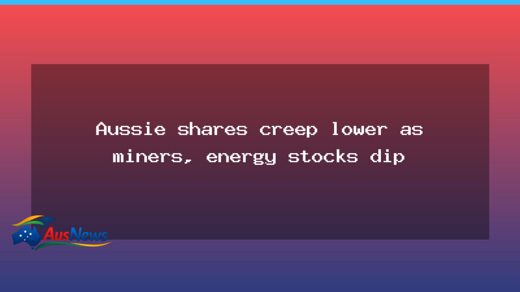 Australian shares drift as miners and energy stocks retreat on cautious mood - australian shares drift