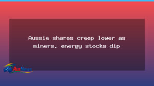 Australian shares drift as miners and energy stocks retreat on cautious mood - australian shares drift