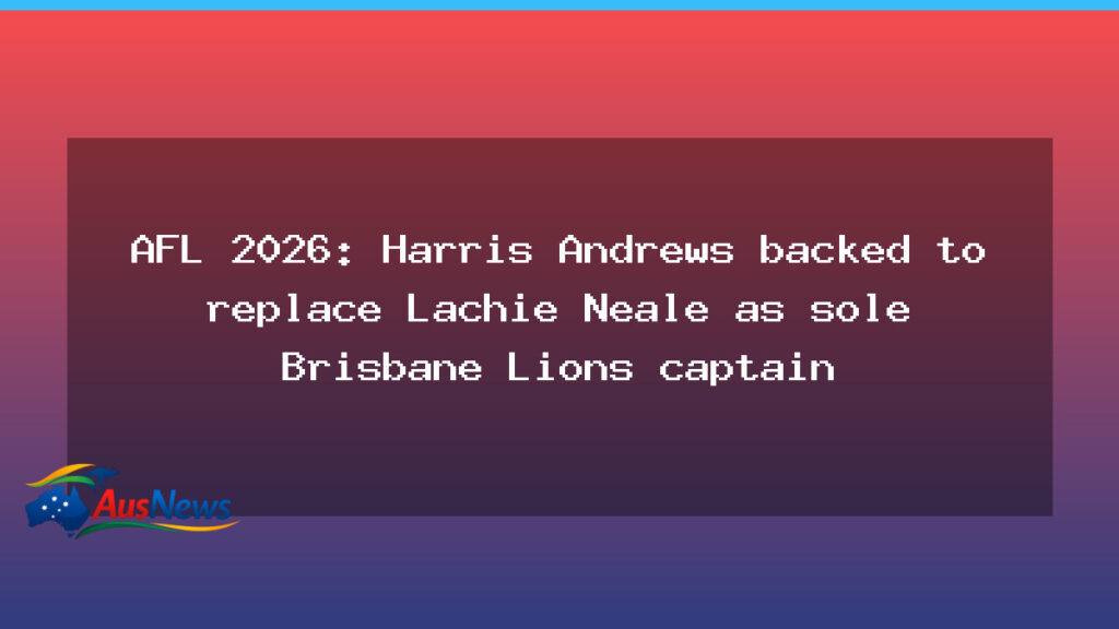 Harris Andrews tipped to take sole Lions captaincy in 2026 season - harris andrews tipped
