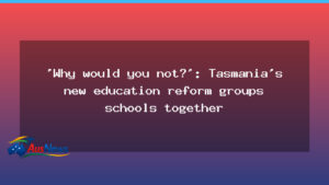 Tasmania launches pioneering primary education reform trial in three schools - tasmania launches pioneering