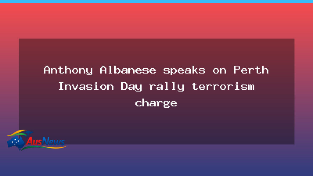 Albanese addresses parliament after Perth invasion day rally terrorism charge - albanese addresses parliament
