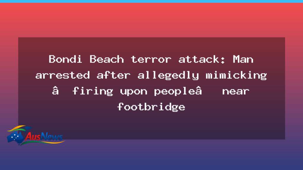 Bondi Beach mimic firing: man charged near footbridge - bondi beach mimic
