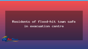 Residents from flood-hit town seek shelter in evacuation centre - residents flood-hit town