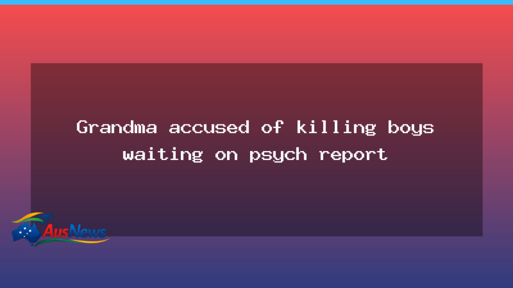 Grandmother faces murder charges as psych report looms in WA case - grandmother faces murder