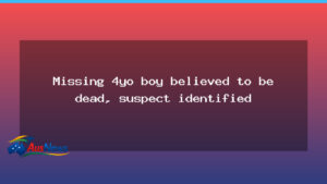 Missing 4-year-old Gus Lamont: suspect identified as police treat disappearance as major crime - missing 4-year-old gus