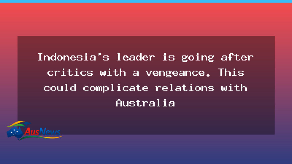 Indonesia’s president tightens grip on critics, with potential fallout for Australia - indonesia 8217 president