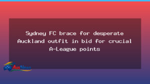 Sydney FC primed to face desperate Auckland outfit in bid for crucial A-League points - sydney primed face